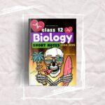 Printed Class 12 Biology Short Notes 2025 | Topper's Notes